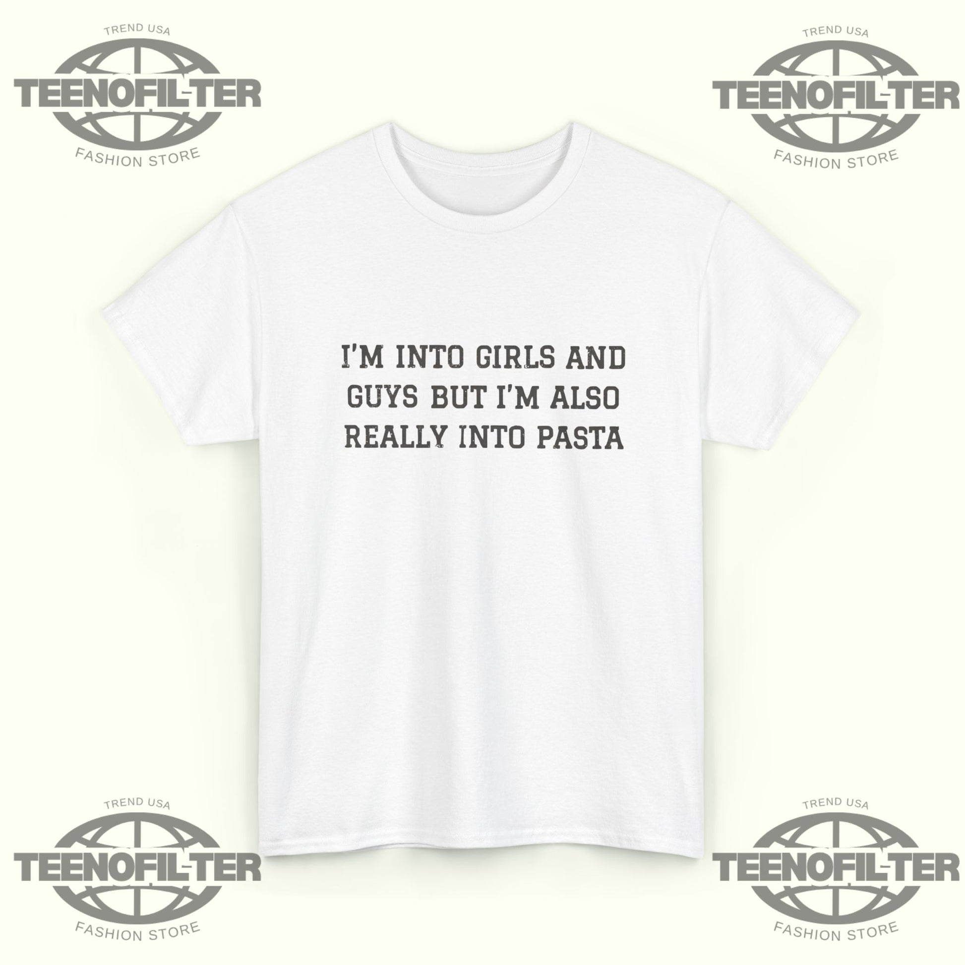 I'm Into Girls and Guys But I'm Also Really Into Pasta T-Shirt - Tee No Filter