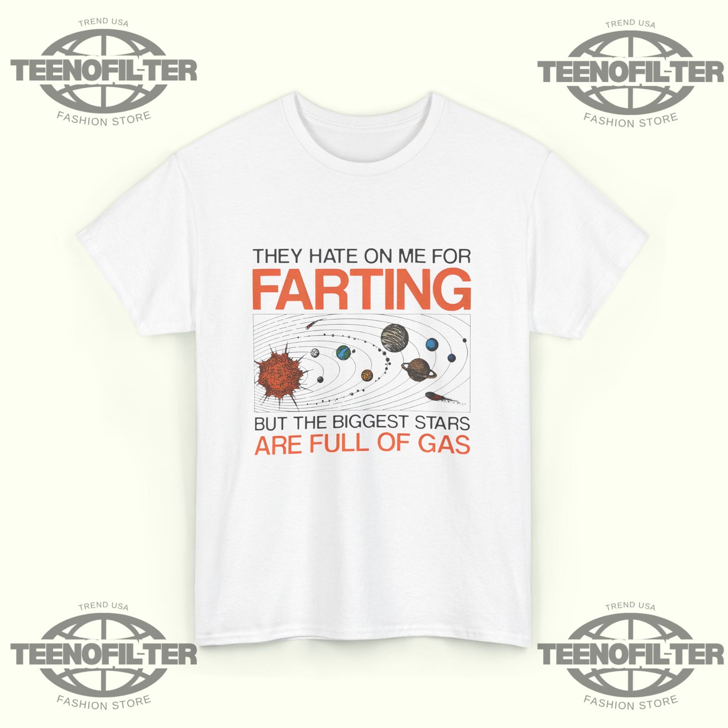 They Hate On Me For Farting But The Biggest Stars Are Full Of Gas T‑Shirt - Tee No Filter