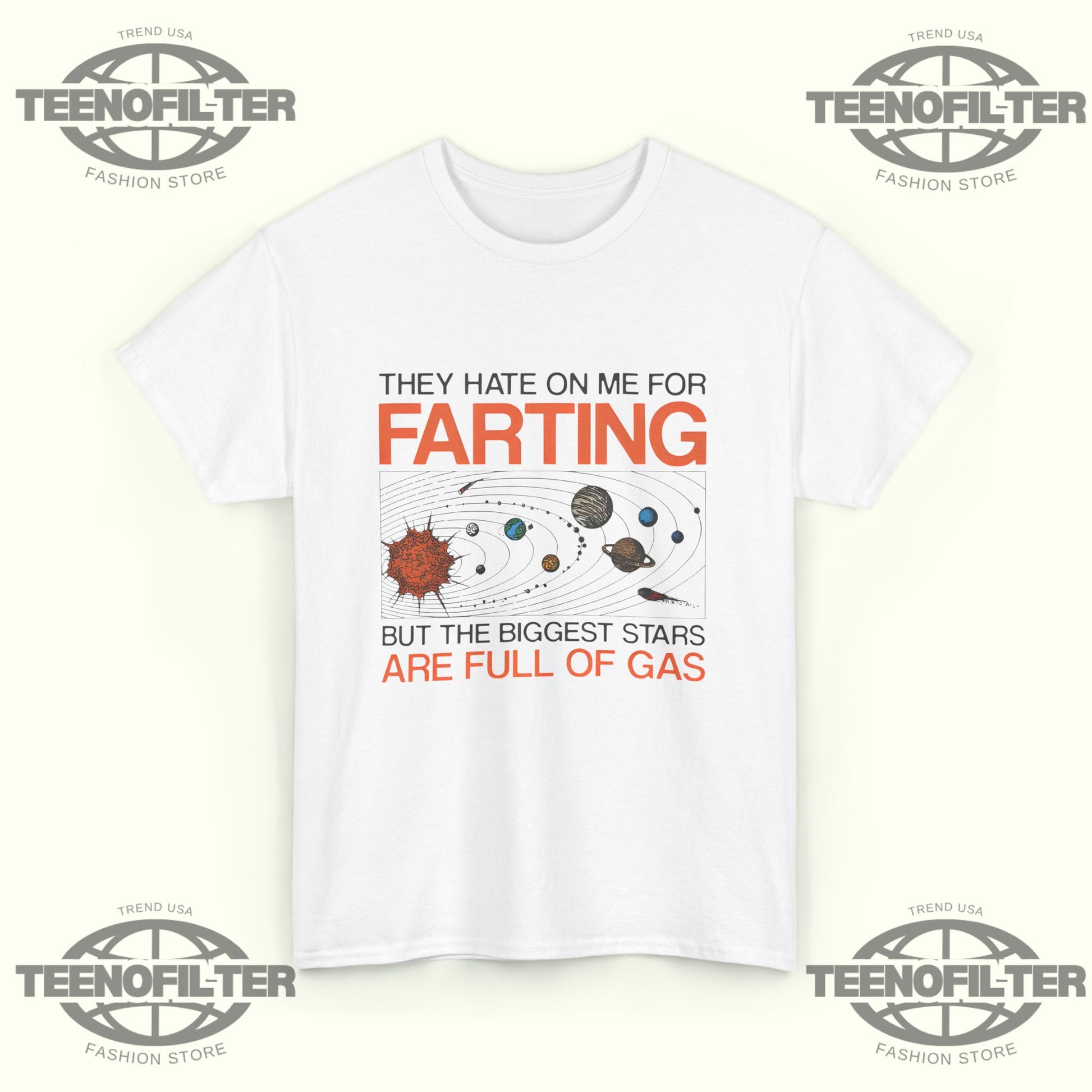 They Hate On Me For Farting But The Biggest Stars Are Full Of Gas T‑Shirt - Tee No Filter