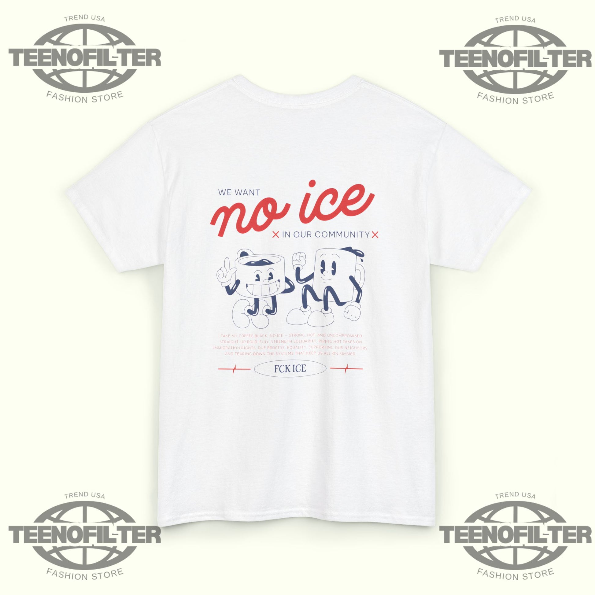 We Want No Ice in Our Community T-Shirt - Tee No Filter