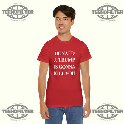 Jimmy Kimmel Live Donald J. Trump Is Gonna Kill You T-Shirt - Tee No Filter