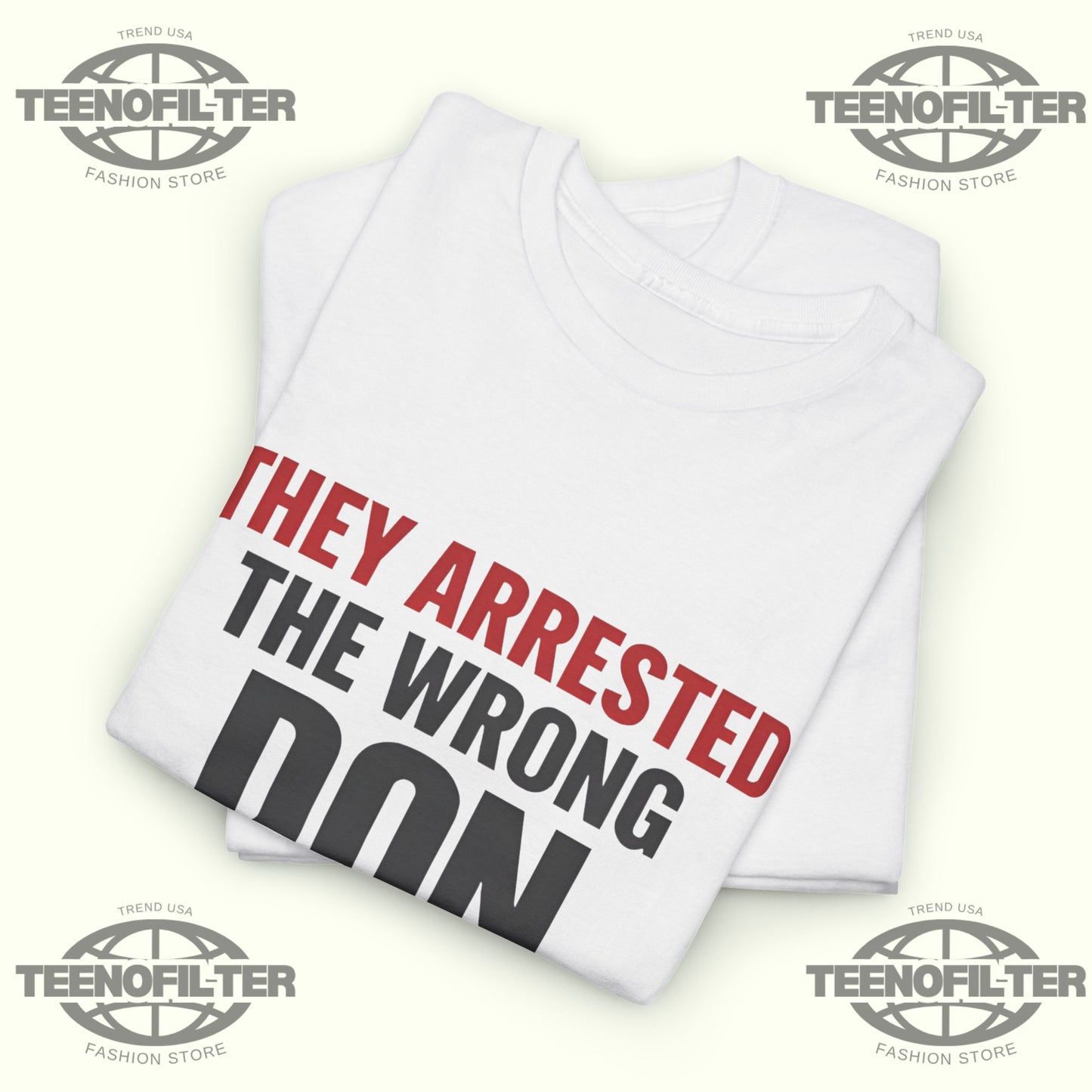 They Arrested The Wrong Don T-shirt - Tee No Filter