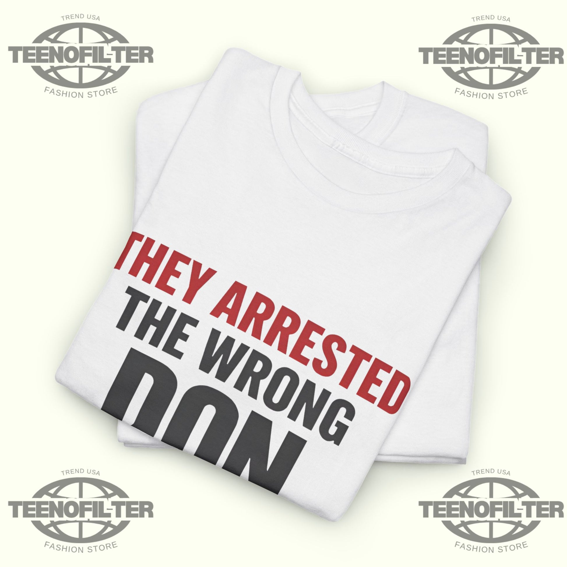 They Arrested The Wrong Don T-shirt - Tee No Filter