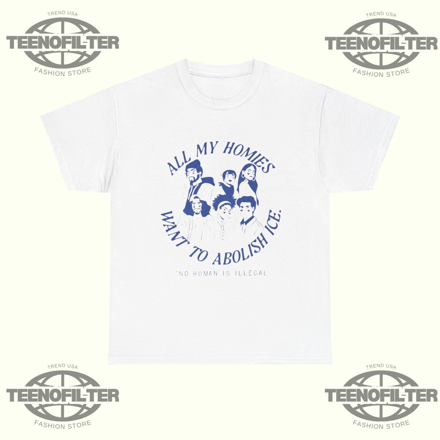 All My Homies Want To Abolish Ice No Human Is Illegal T-Shirt - Tee No Filter