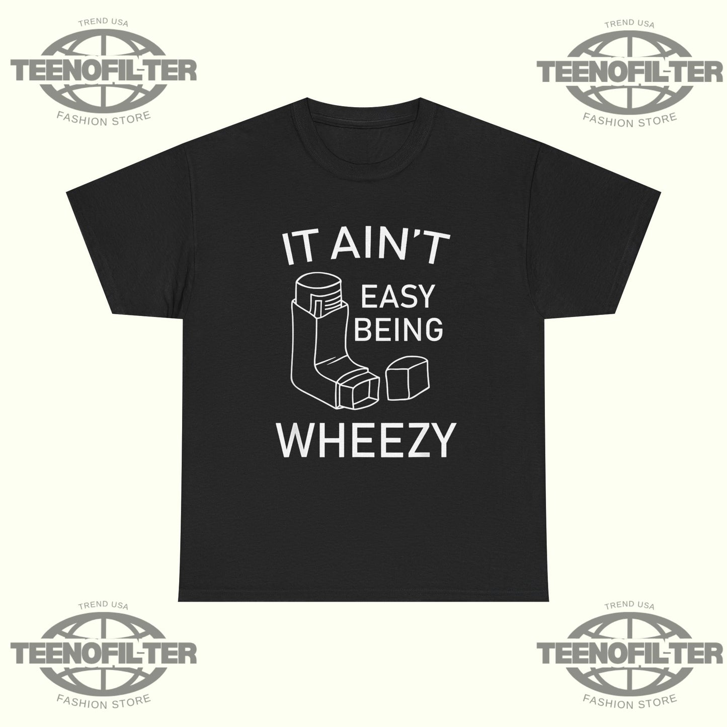 It Ain’t Easy Being Wheezy T-shirt - Tee No Filter