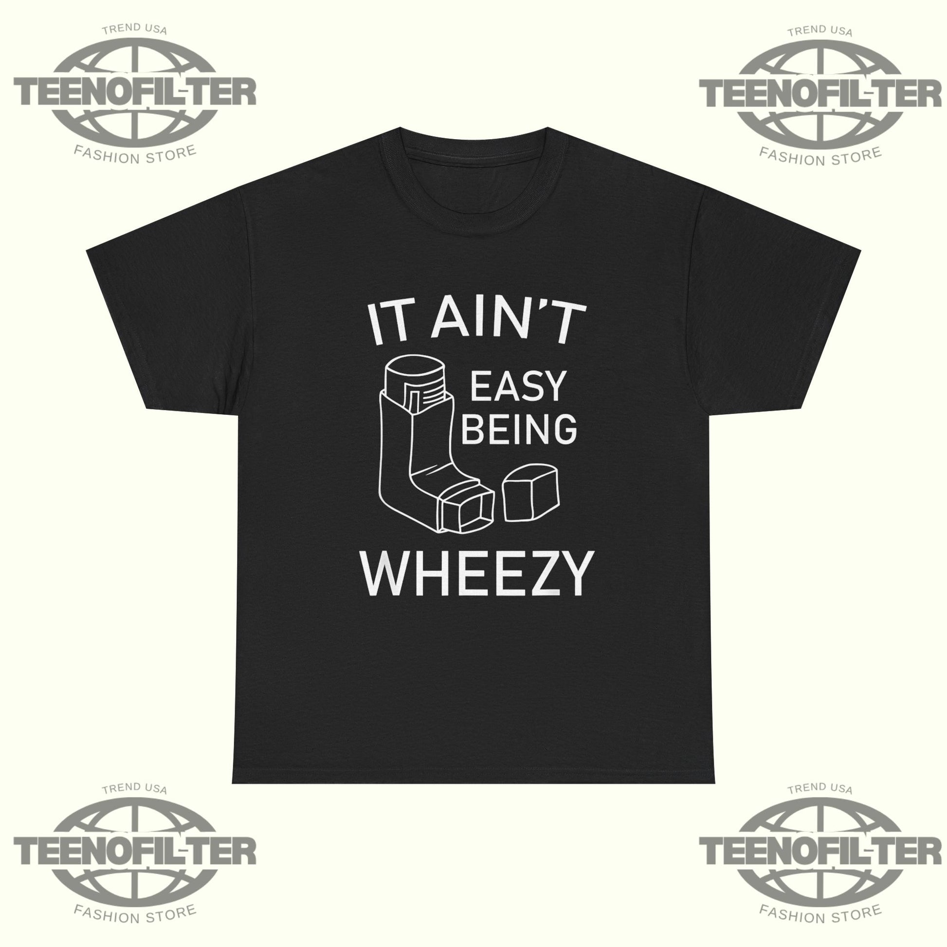It Ain’t Easy Being Wheezy T-shirt - Tee No Filter