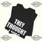 They Thought I Was Gay T-shirt Printify