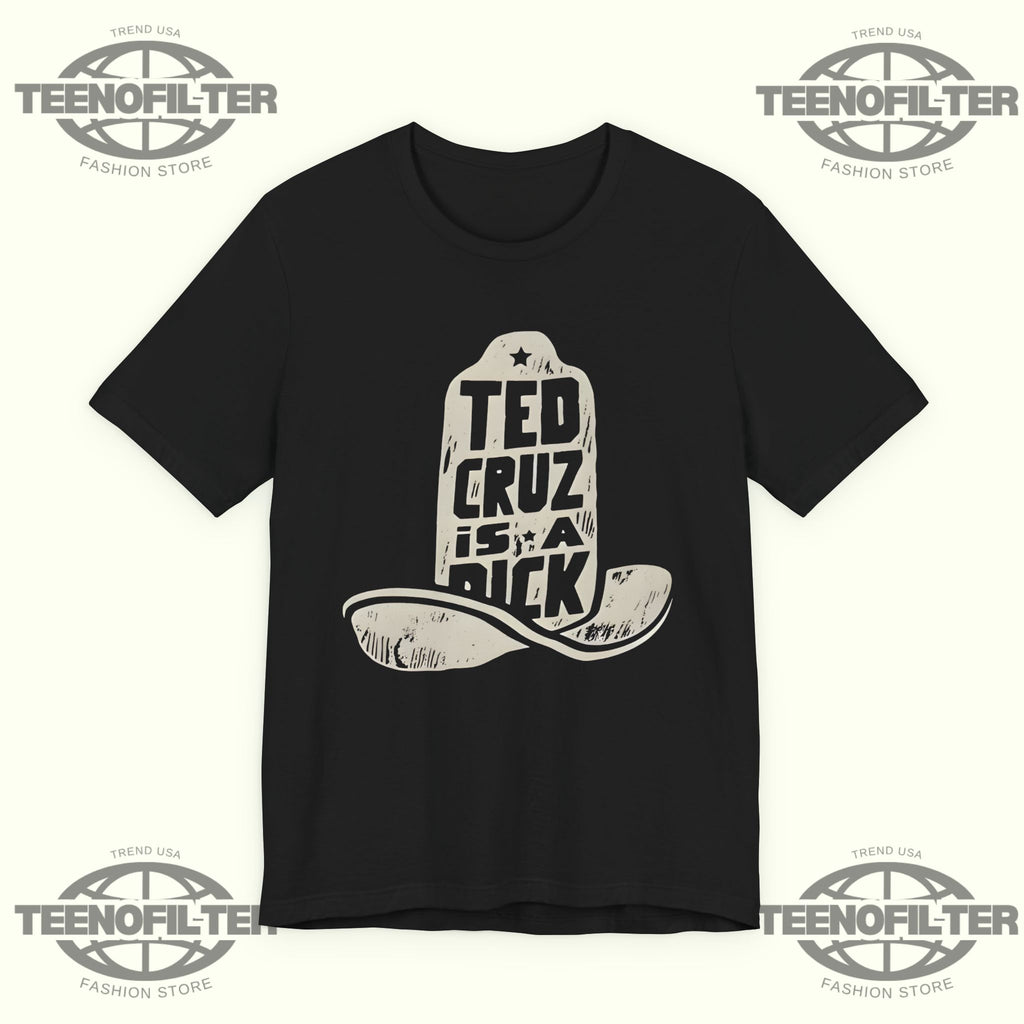 Ted Cruz Is A Dick T-shirt