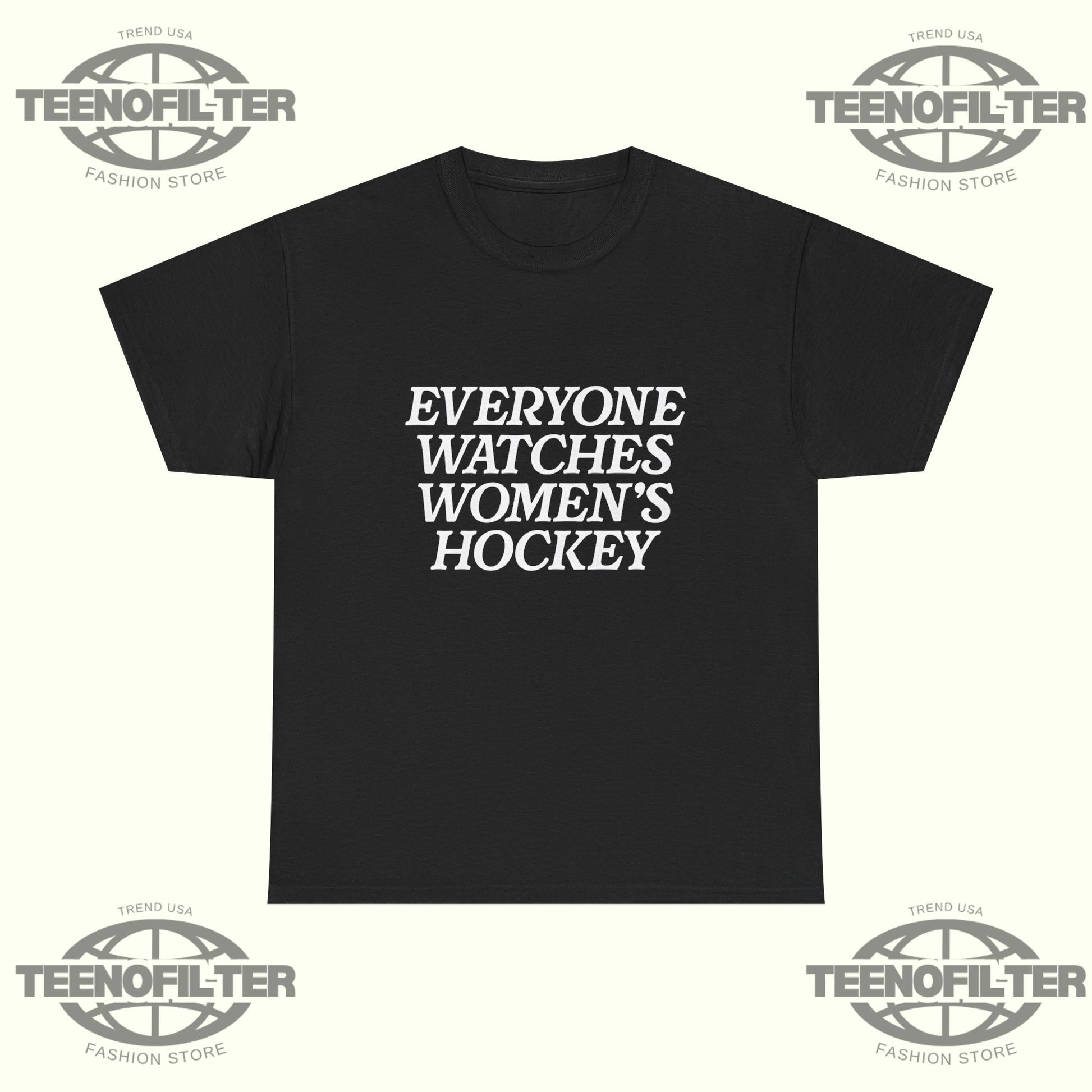 Everyone Watches Women’s Hockey T-Shirt – Olympic Gold Pride & Power Tribute - Tee No Filter