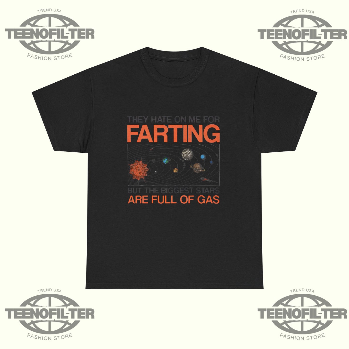 They Hate On Me For Farting But The Biggest Stars Are Full Of Gas T‑Shirt - Tee No Filter