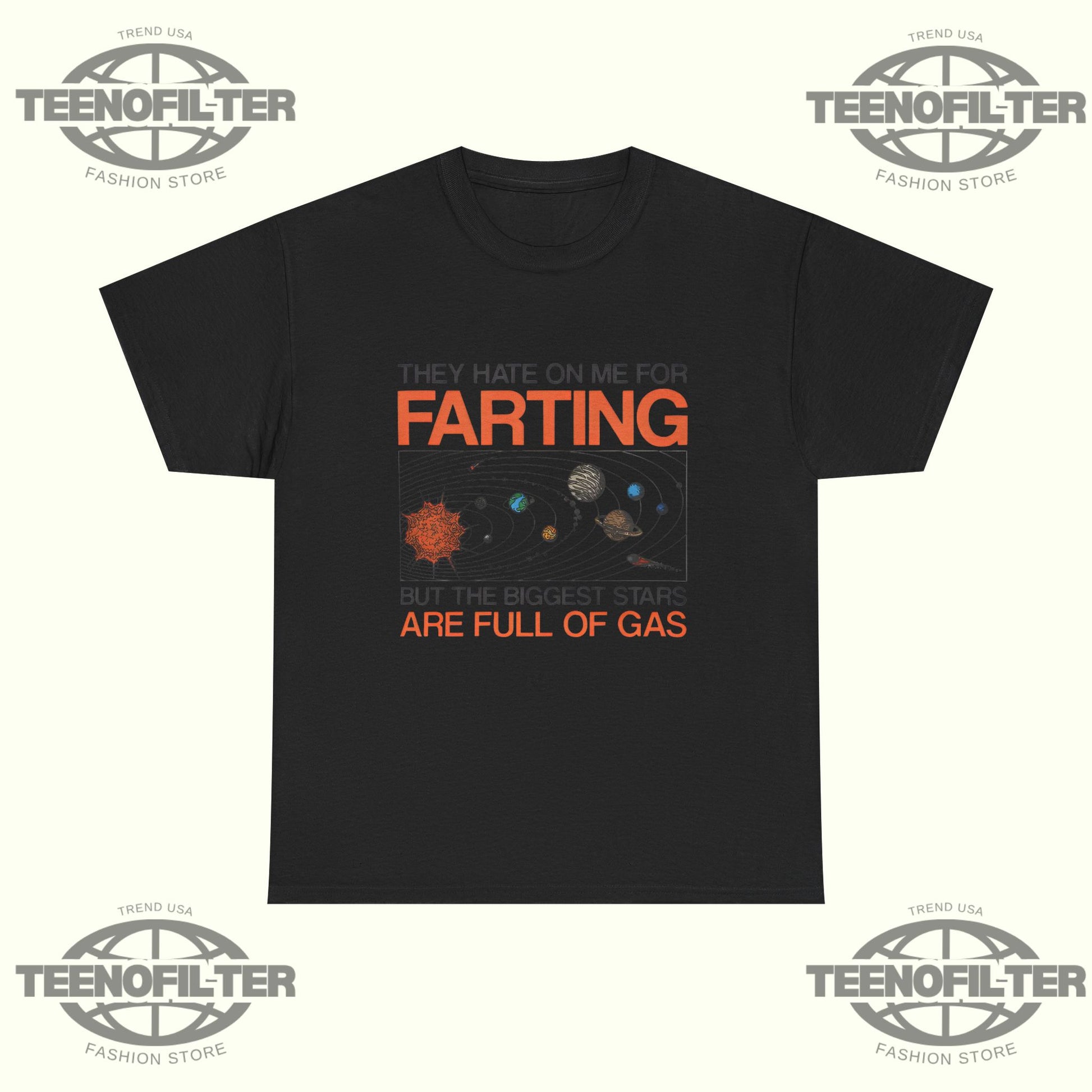 They Hate On Me For Farting But The Biggest Stars Are Full Of Gas T‑Shirt - Tee No Filter