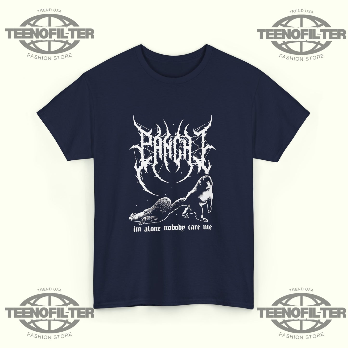 Panchi Metal I’m Alone Nobody Care Me T-Shirt - Tee No Filter