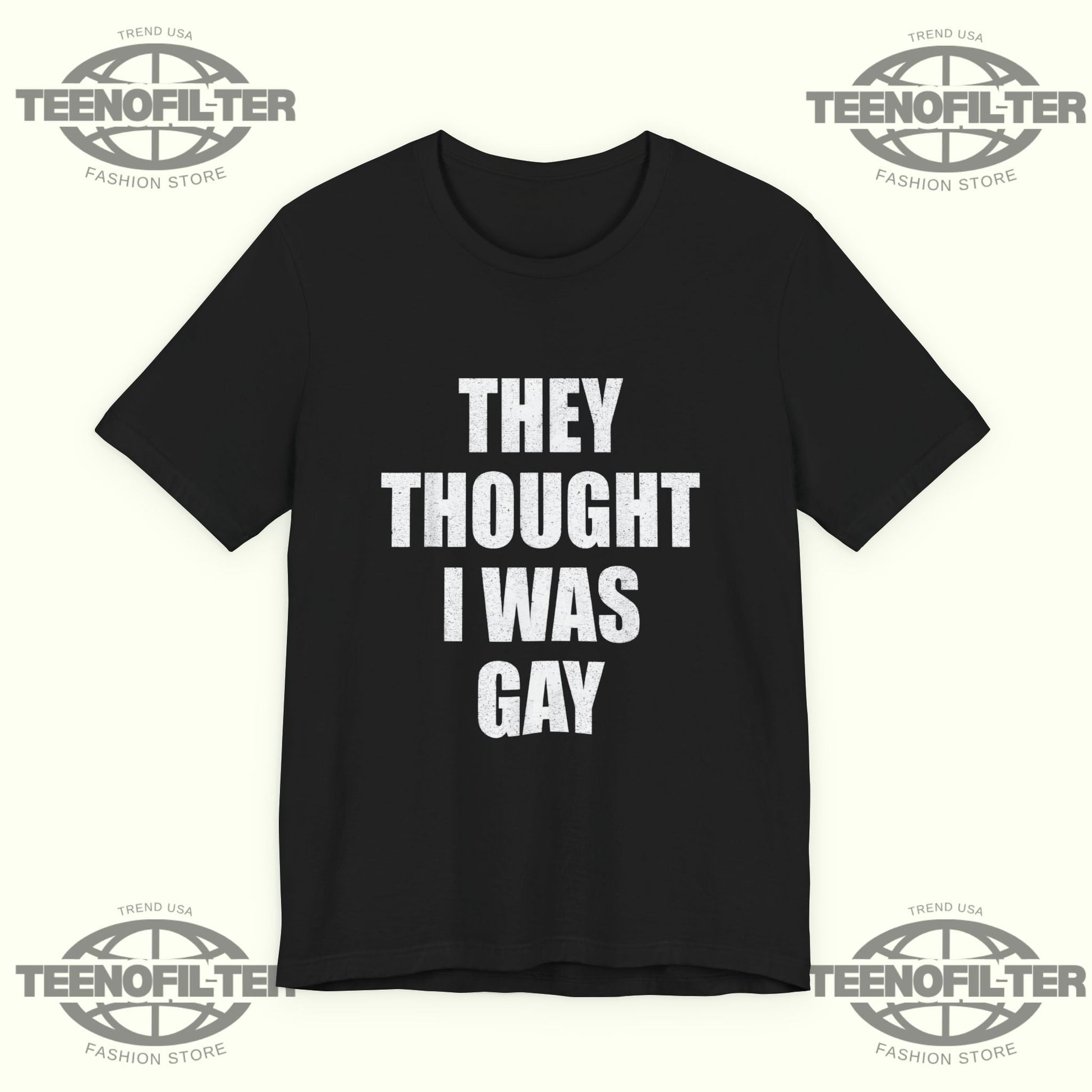 They Thought I Was Gay T-shirt Printify
