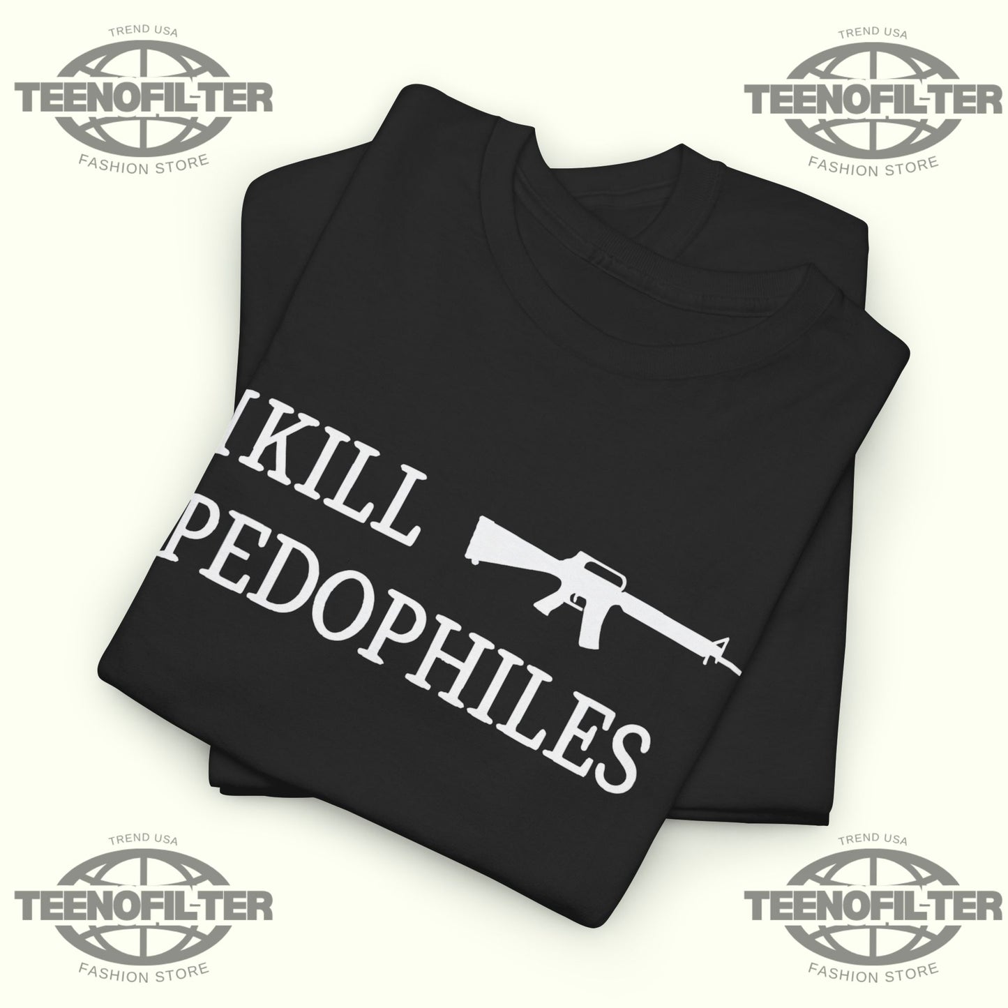 I Kill Pedophiles T-shirt - Tee No Filter