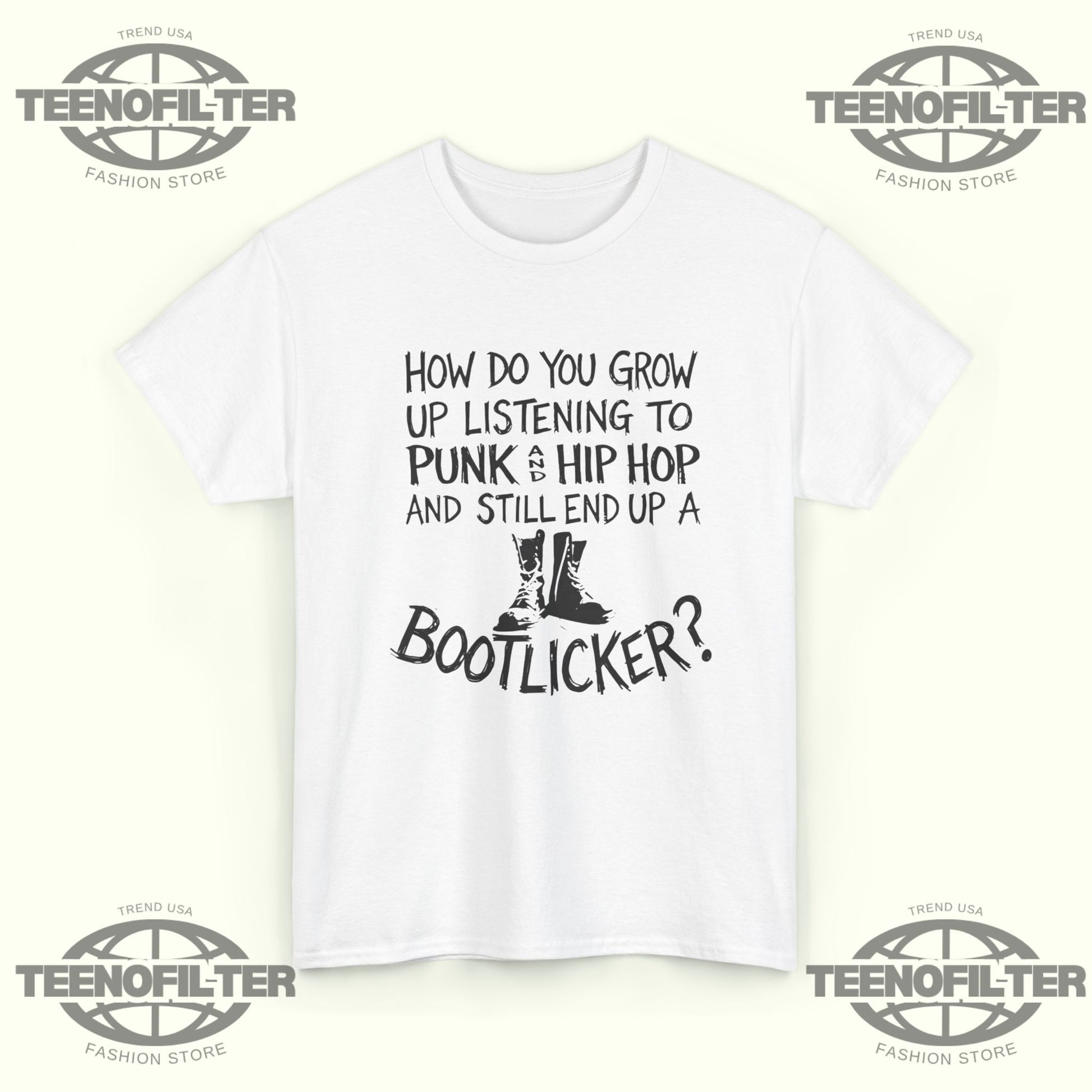 How Do You Grow Up Listening To Punk And Hip Hop Music And Still End Up A Bootlicker T-shirt - Tee No Filter