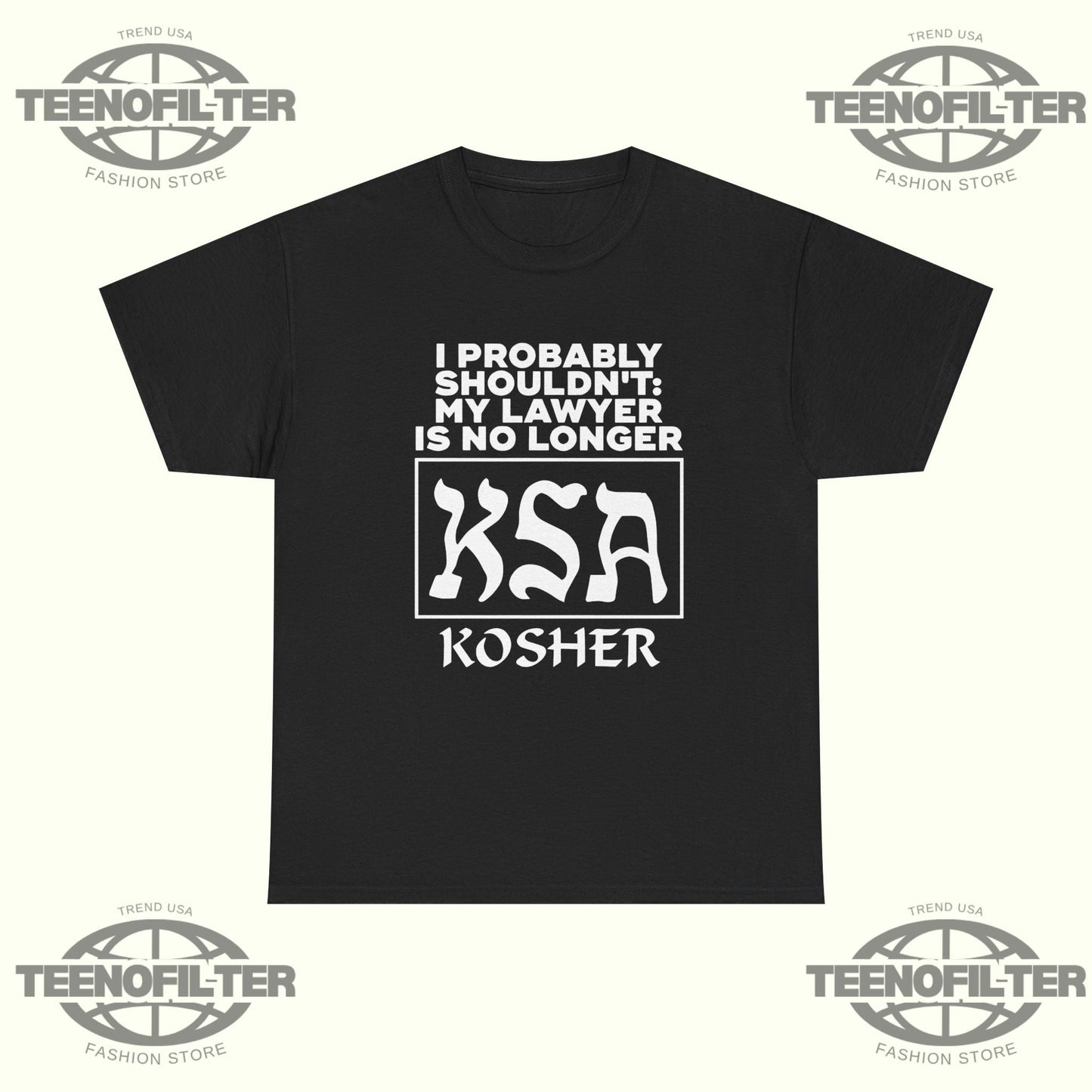 I Probably Shouldn’t My Lawyer Is No Longer KSA Kosher T-Shirt Printify