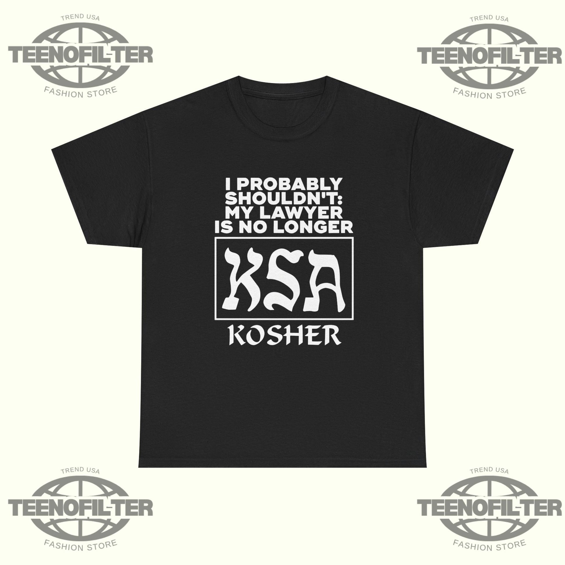 I Probably Shouldn’t My Lawyer Is No Longer KSA Kosher T-Shirt Printify