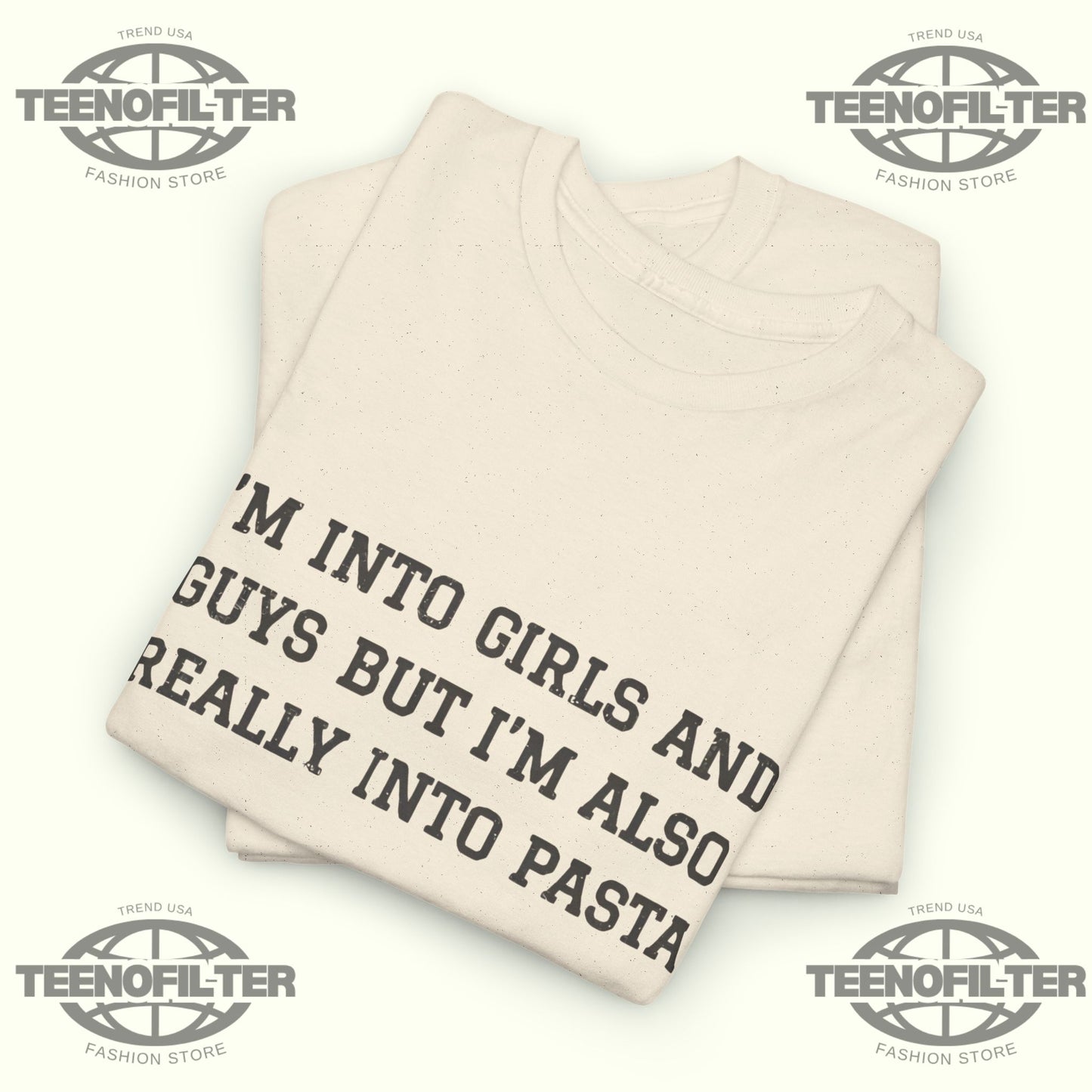 I'm Into Girls and Guys But I'm Also Really Into Pasta T-Shirt - Tee No Filter