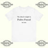 Pedro Pascal My ideal weight is Pedro Pascal on me T-Shirt Printify