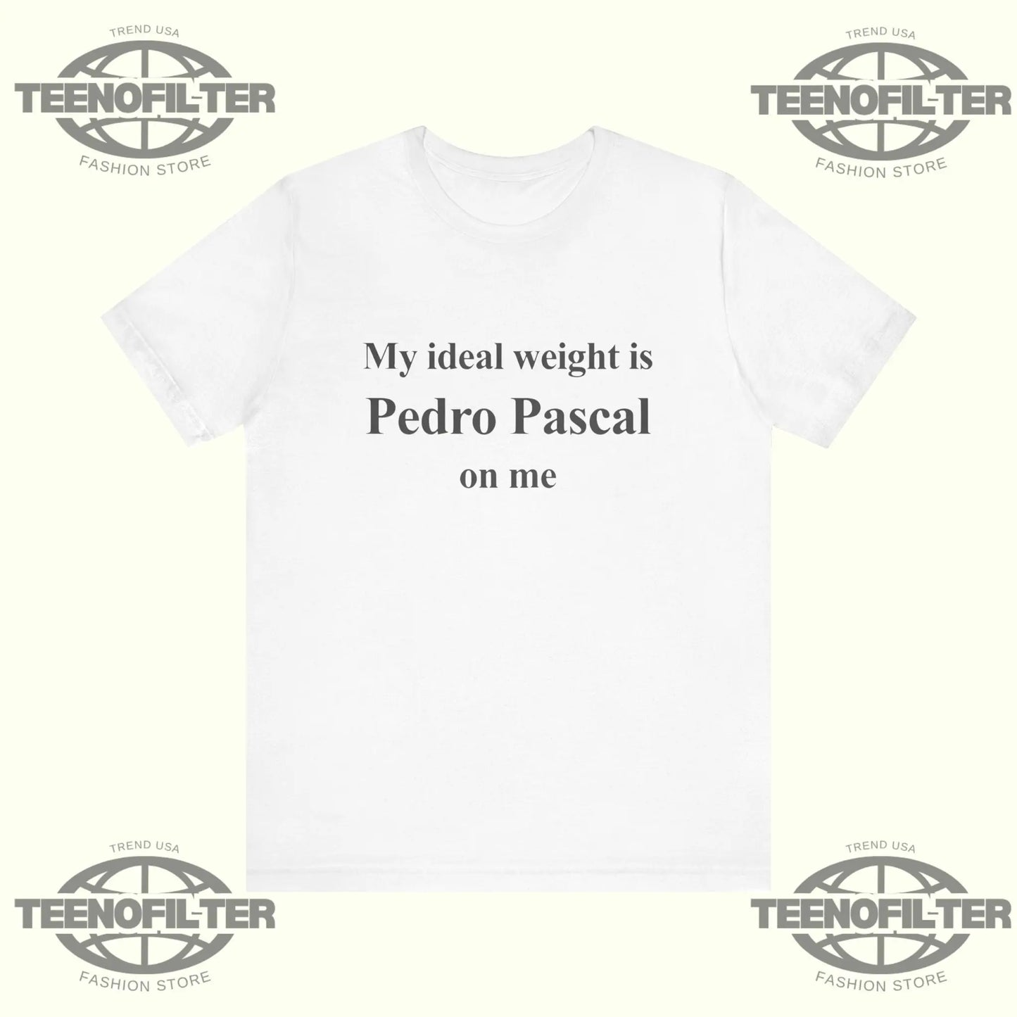 Pedro Pascal My ideal weight is Pedro Pascal on me T-Shirt Printify