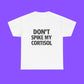 Don’t Spike My Cortisol Shirt - Tee No Filter