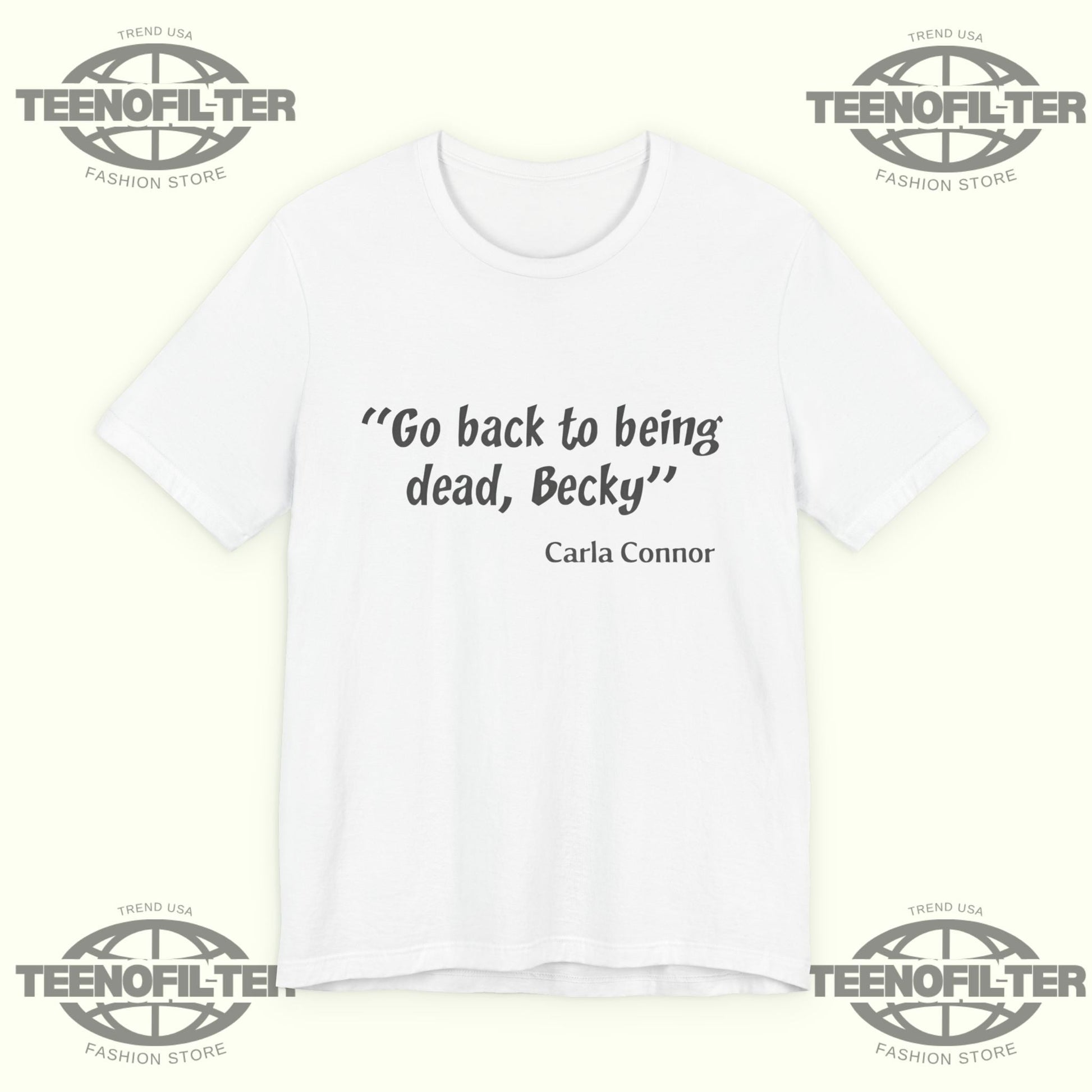 Go Back to Being Dead Becky Carla Connor T-Shirt Printify