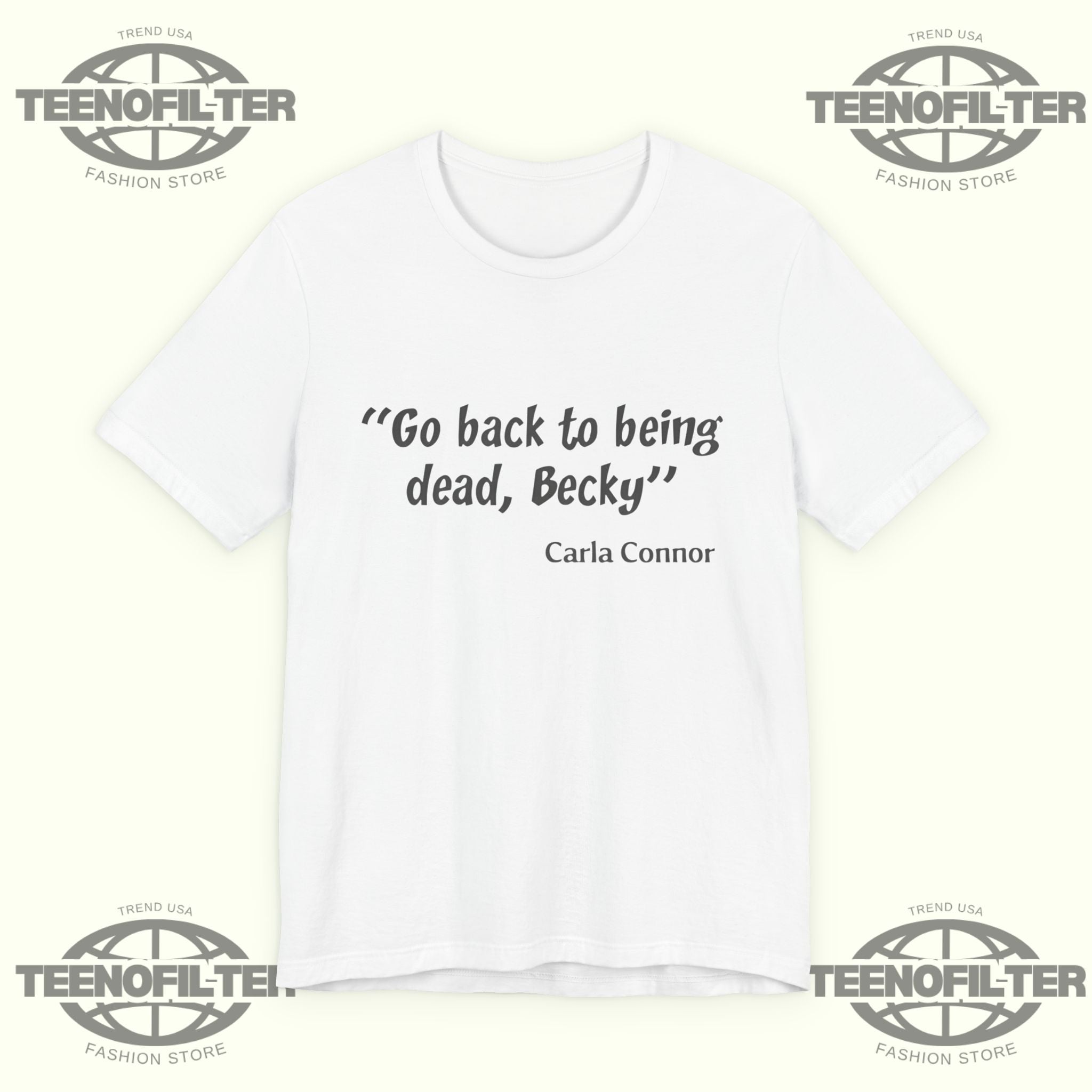 Go Back to Being Dead Becky Carla Connor T-Shirt