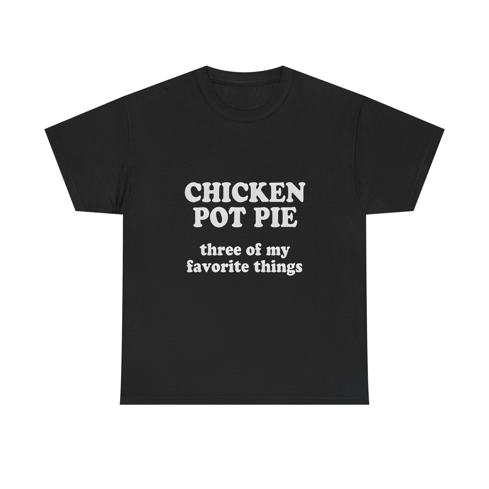 Chicken Pot Pie Three of My Favorite Things T-shirt