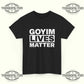 Goyim Lives Matter T-Shirt - Tee No Filter