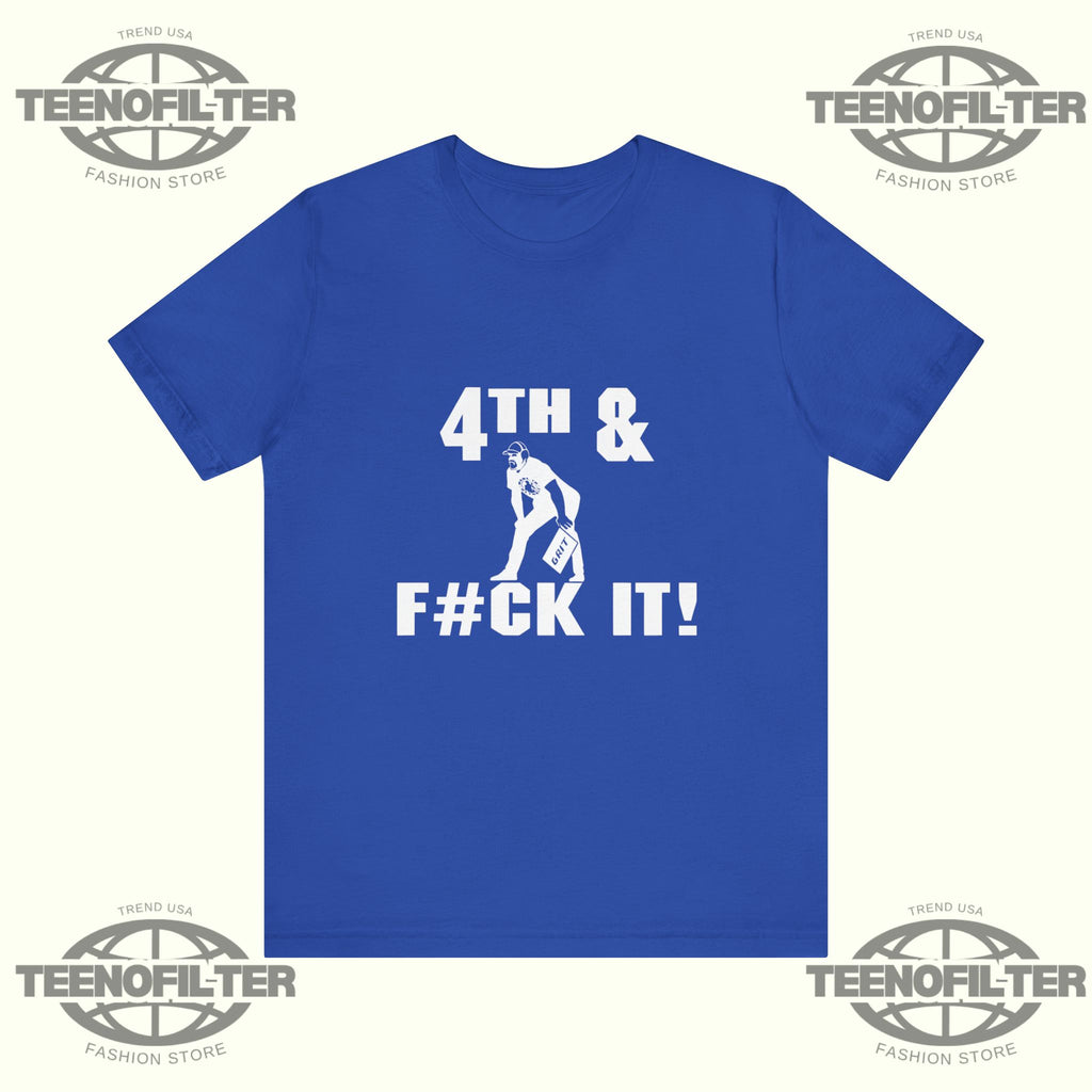 4th and Fuck It T-Shirt