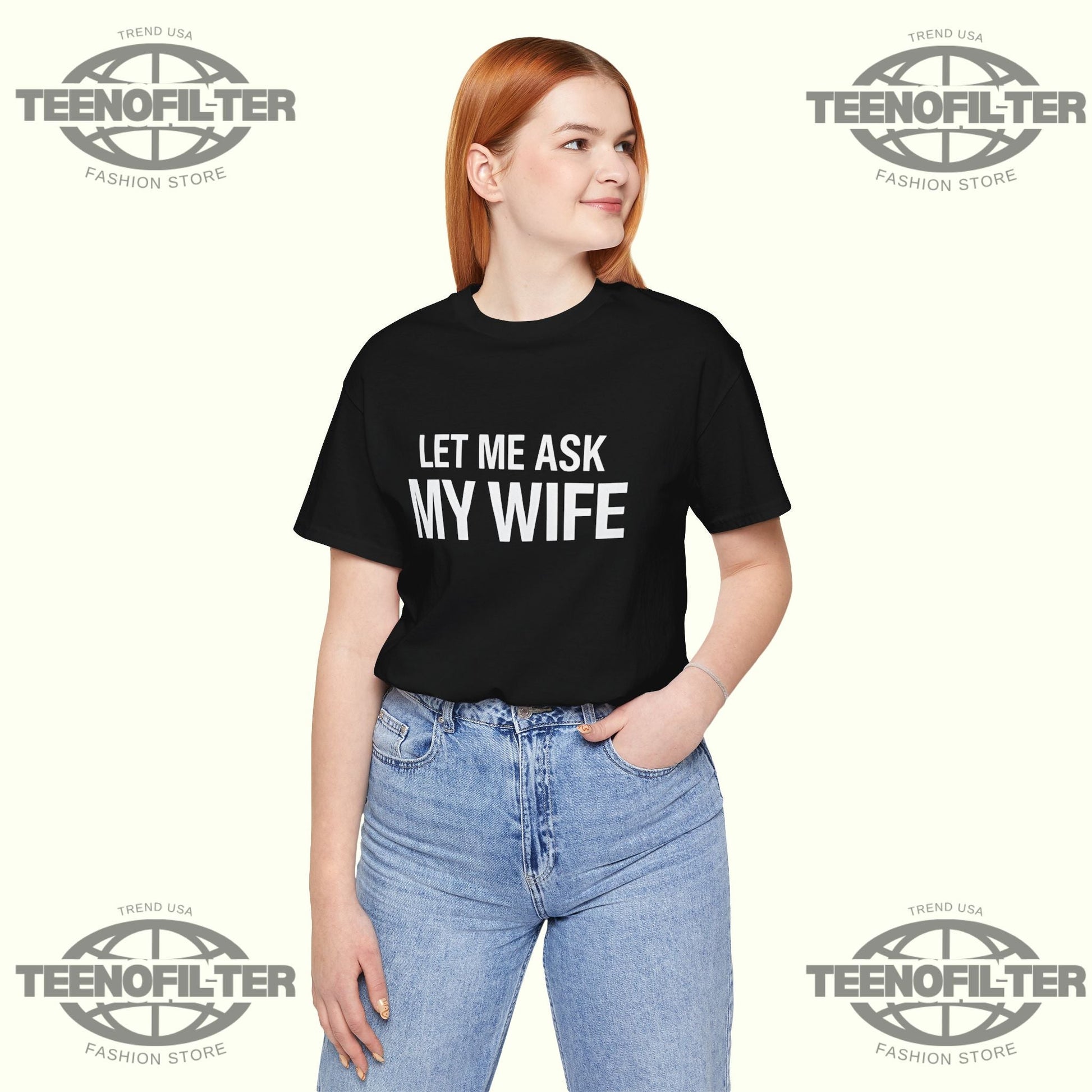 Let Me Ask My Wife  She Said No T-shirt Printify