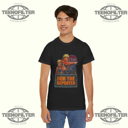 Trump Bob The Deporter T-shirt - Tee No Filter