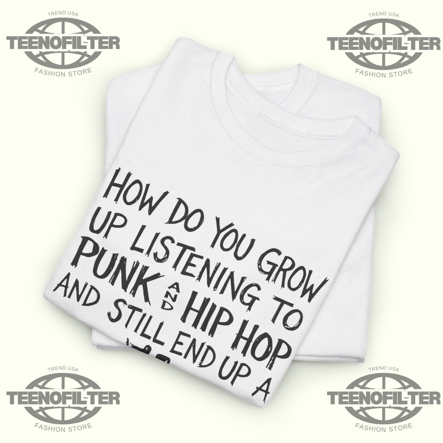 How Do You Grow Up Listening To Punk And Hip Hop Music And Still End Up A Bootlicker T-shirt - Tee No Filter