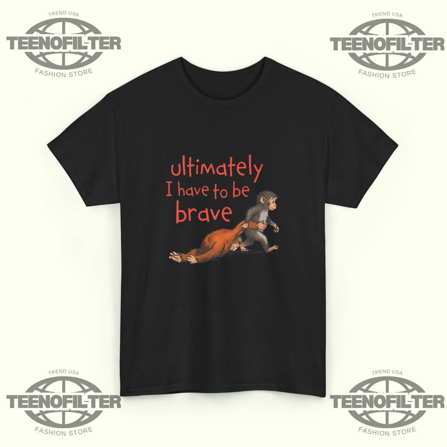 Ultimately I Have To Be Brave T-Shirt - Tee No Filter