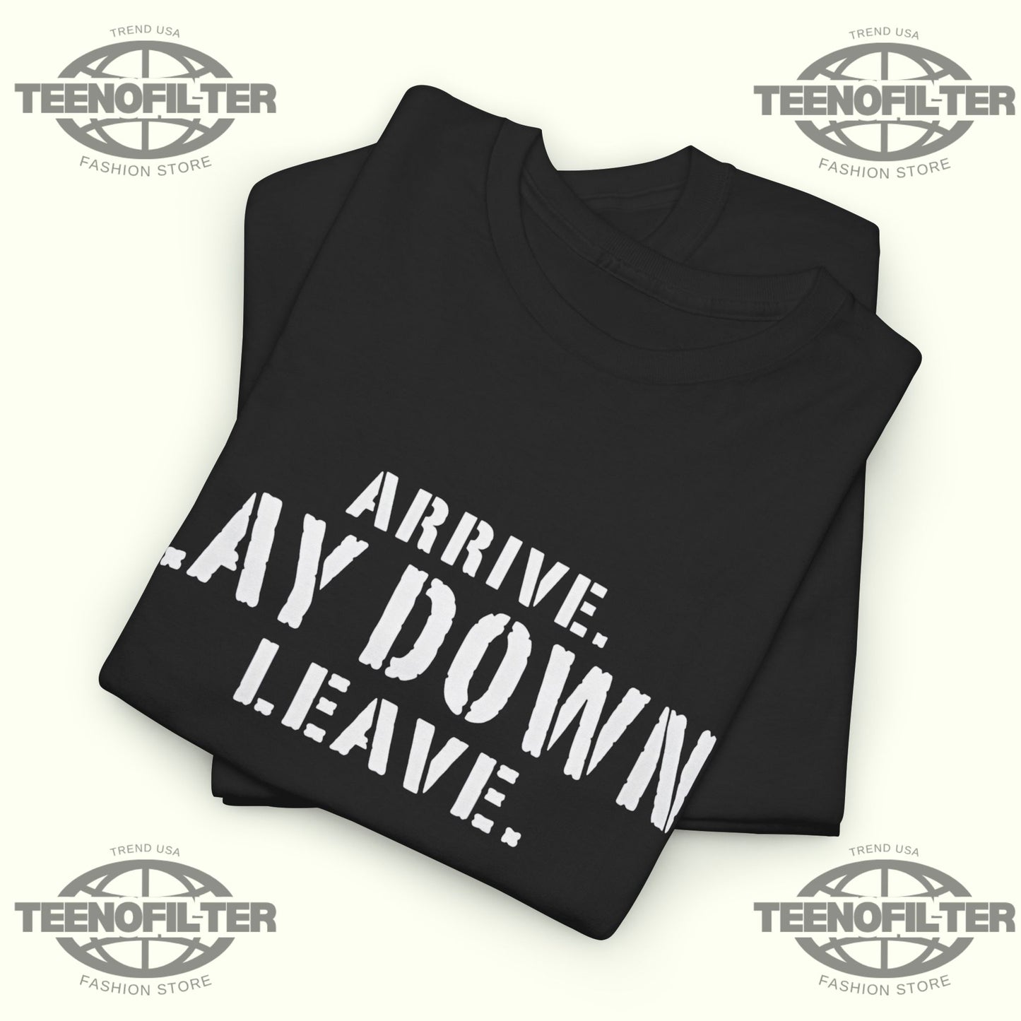 Arrive Lay Down Leave T-Shirt – Minimalist Fighter Mindset Streetwear Tee - Tee No Filter