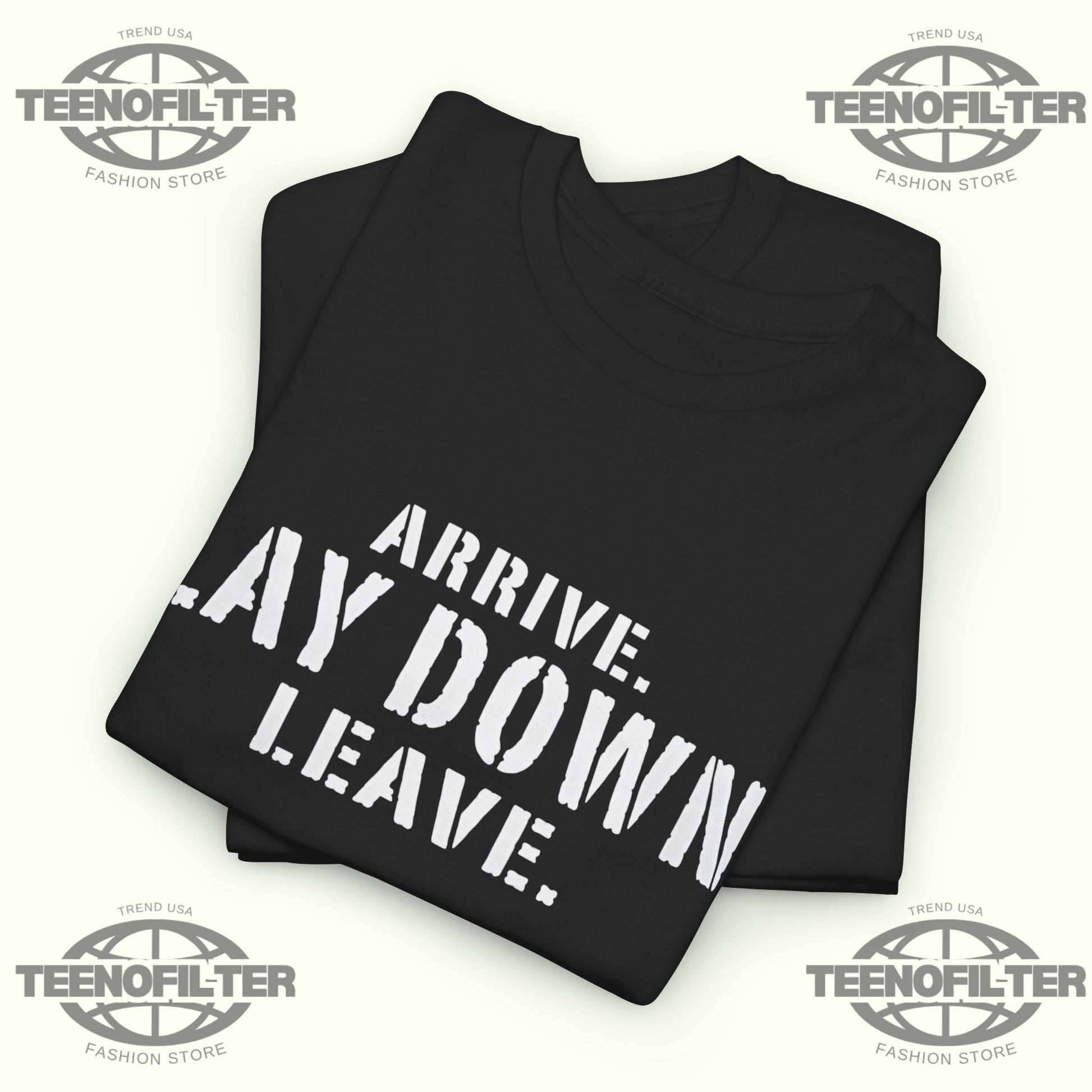 Arrive Lay Down Leave T-Shirt – Minimalist Fighter Mindset Streetwear Tee - Tee No Filter