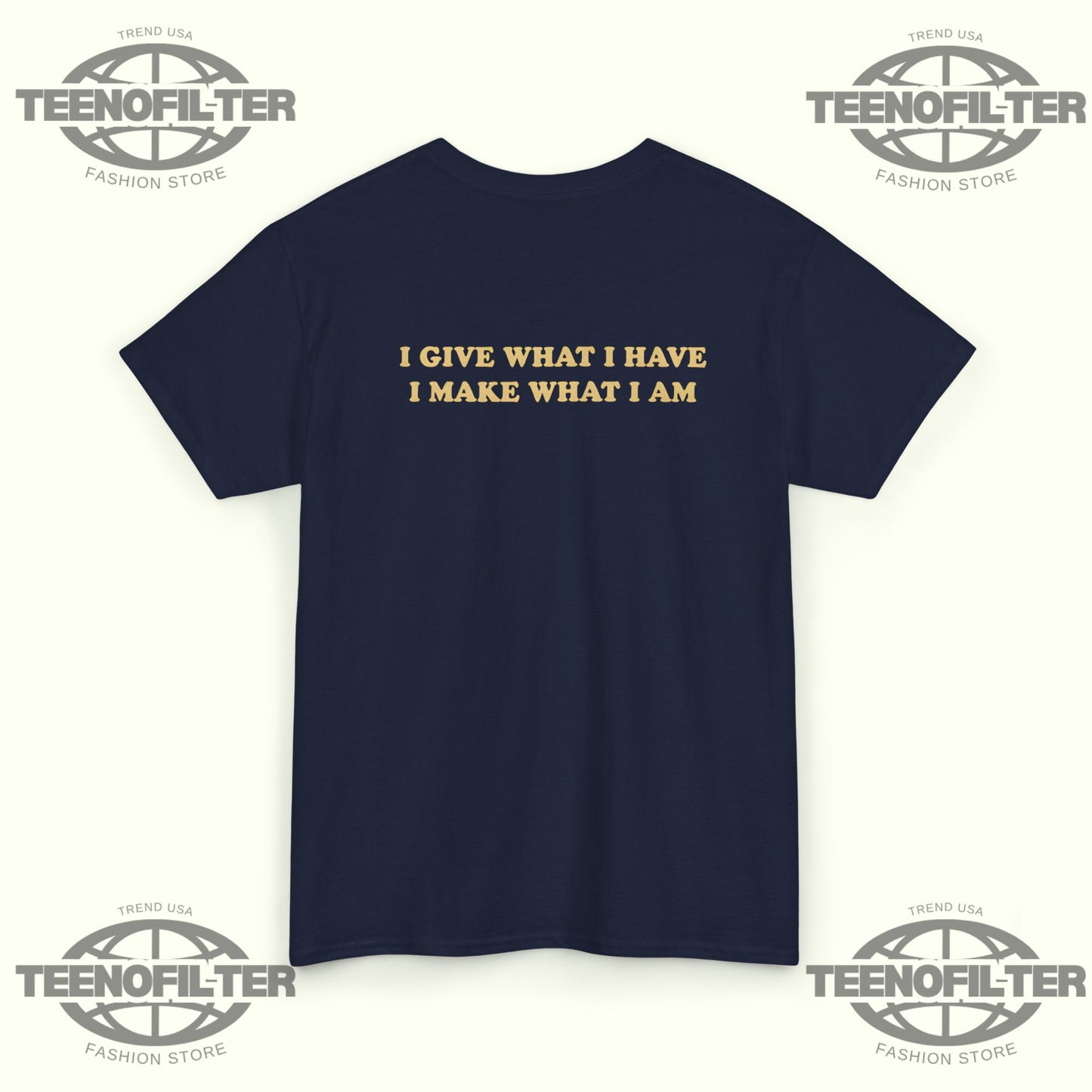 I Give What I Have I Make What I Am T-shirt - Tee No Filter