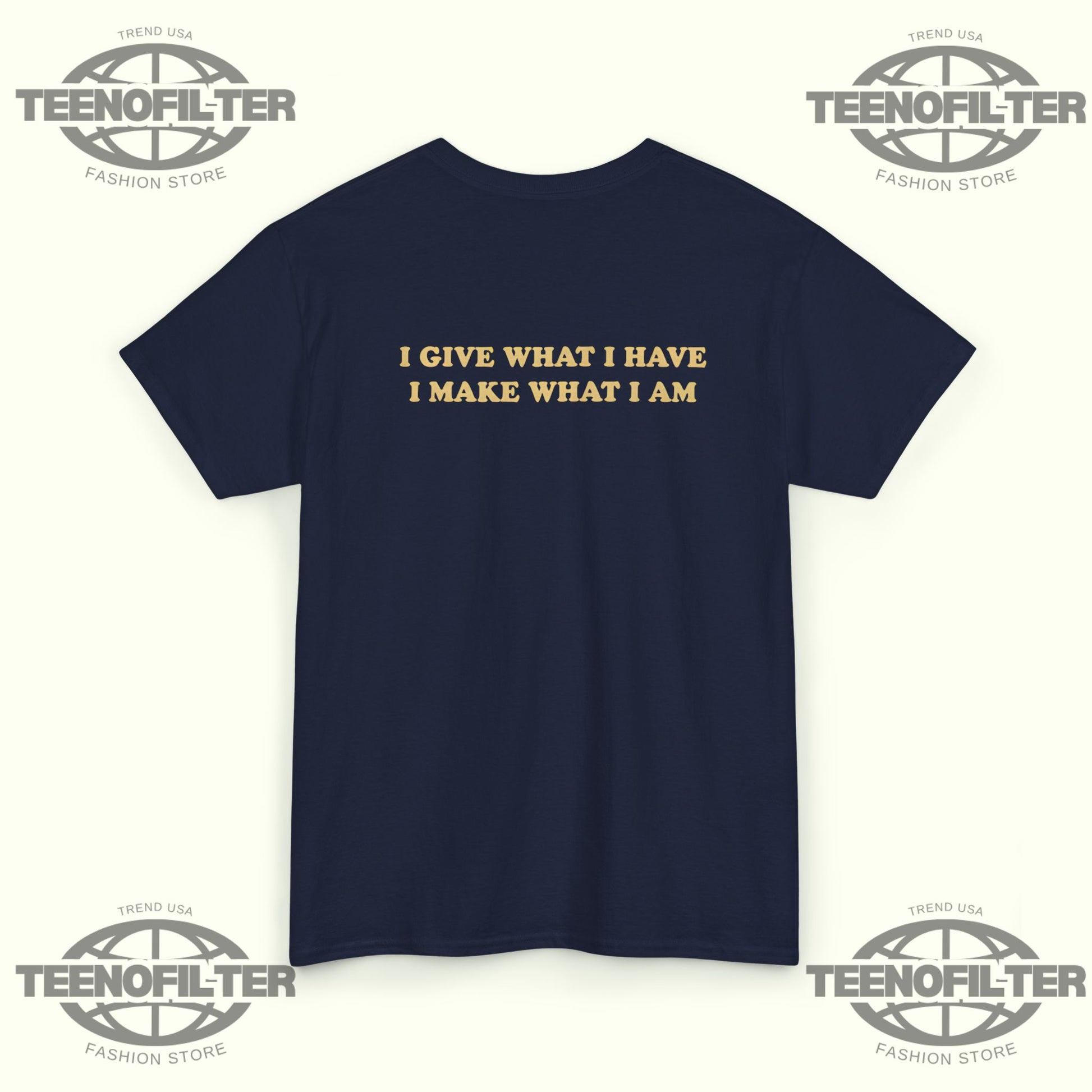I Give What I Have I Make What I Am T-shirt - Tee No Filter