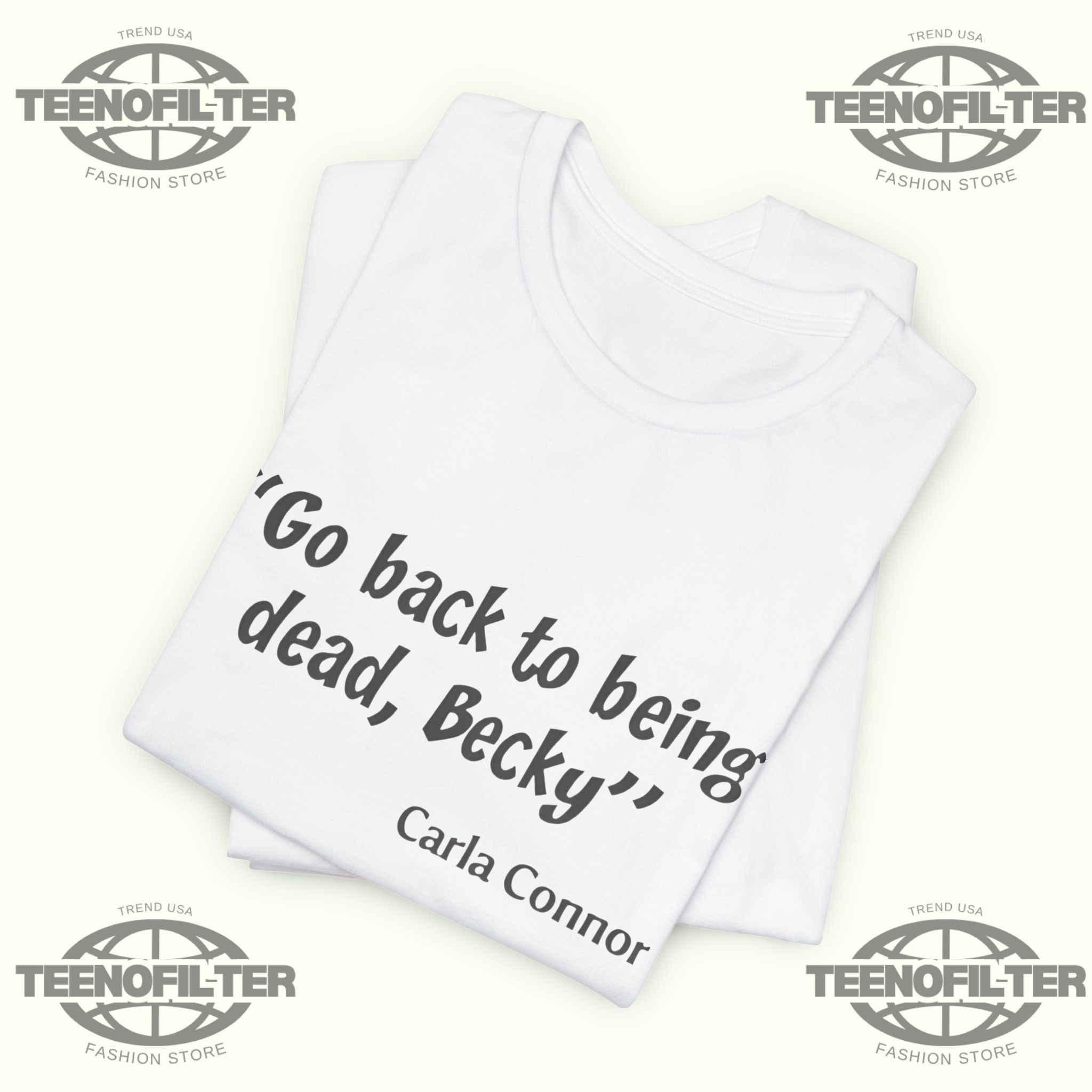 Go Back to Being Dead Becky Carla Connor T-Shirt