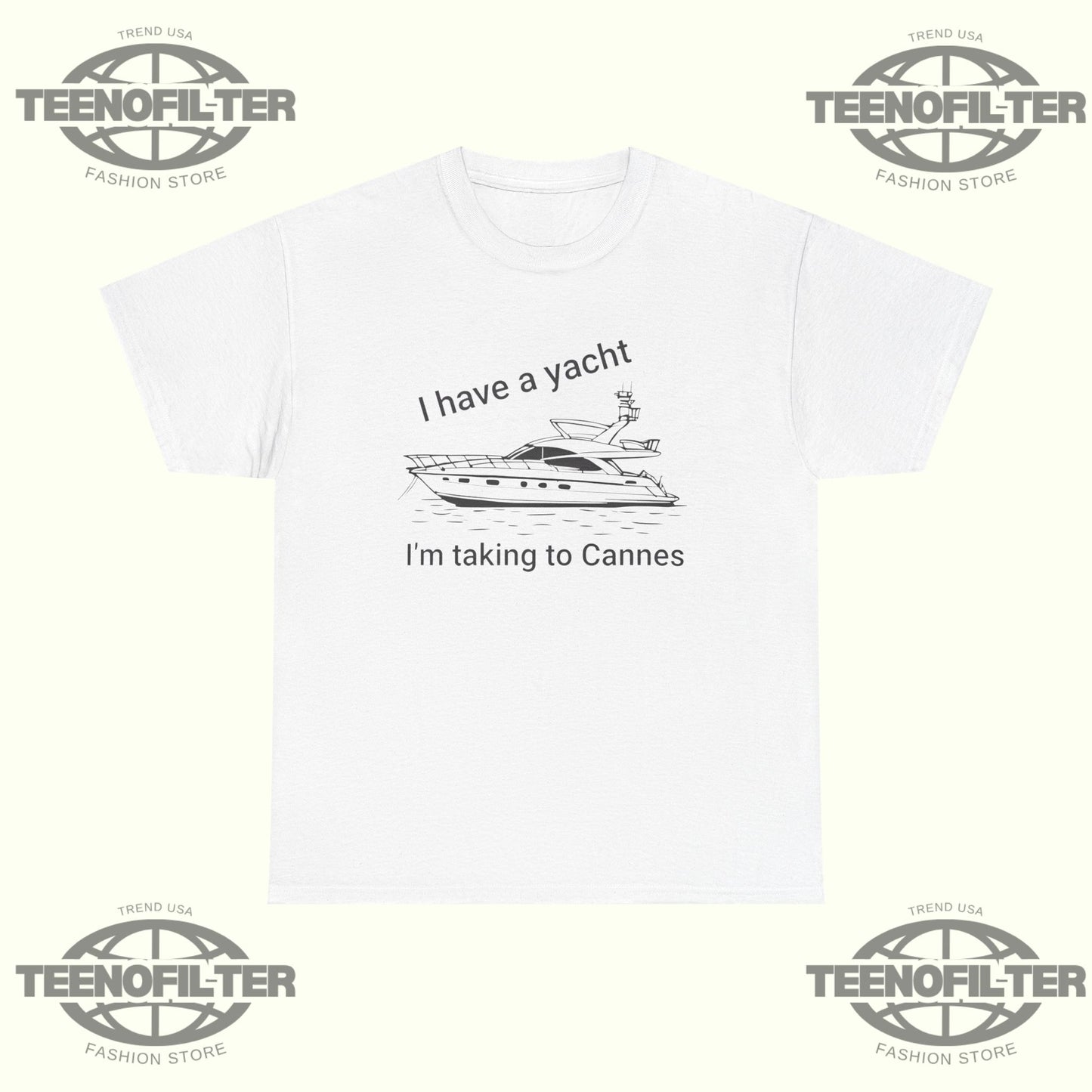 I have A Yacht I’m Taking To Cannes T-shirt - Tee No Filter