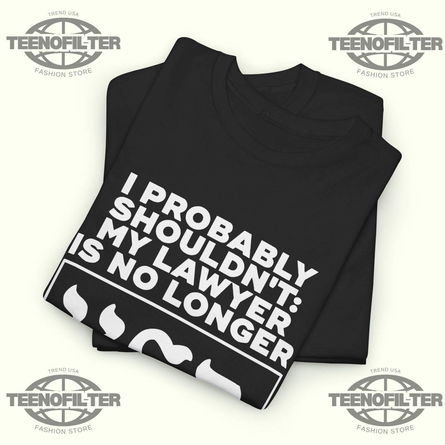 I Probably Shouldn’t My Lawyer Is No Longer KSA Kosher T-Shirt Printify