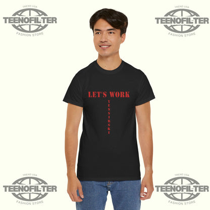 Let’s Work Yessirski T-Shirt - Tee No Filter