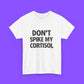 Don’t Spike My Cortisol Shirt - Tee No Filter