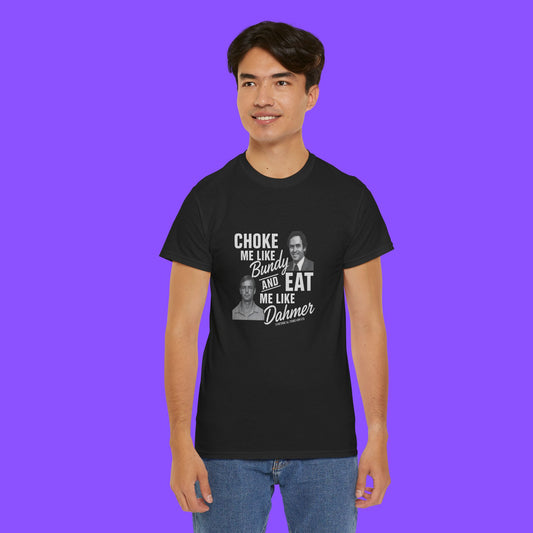 NexGen Choke Me Like Bundy Eat Me Like Dahmer T-Shirt
