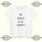 We Should All Be Feminists T-Shirt - Tee No Filter
