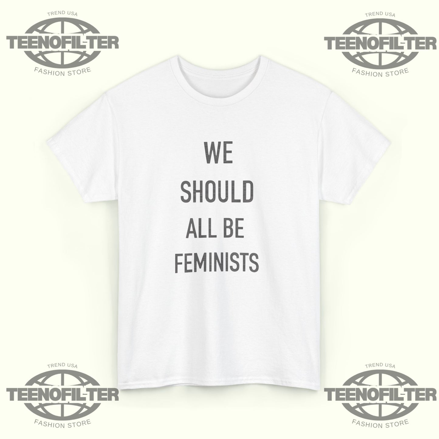We Should All Be Feminists T-Shirt - Tee No Filter