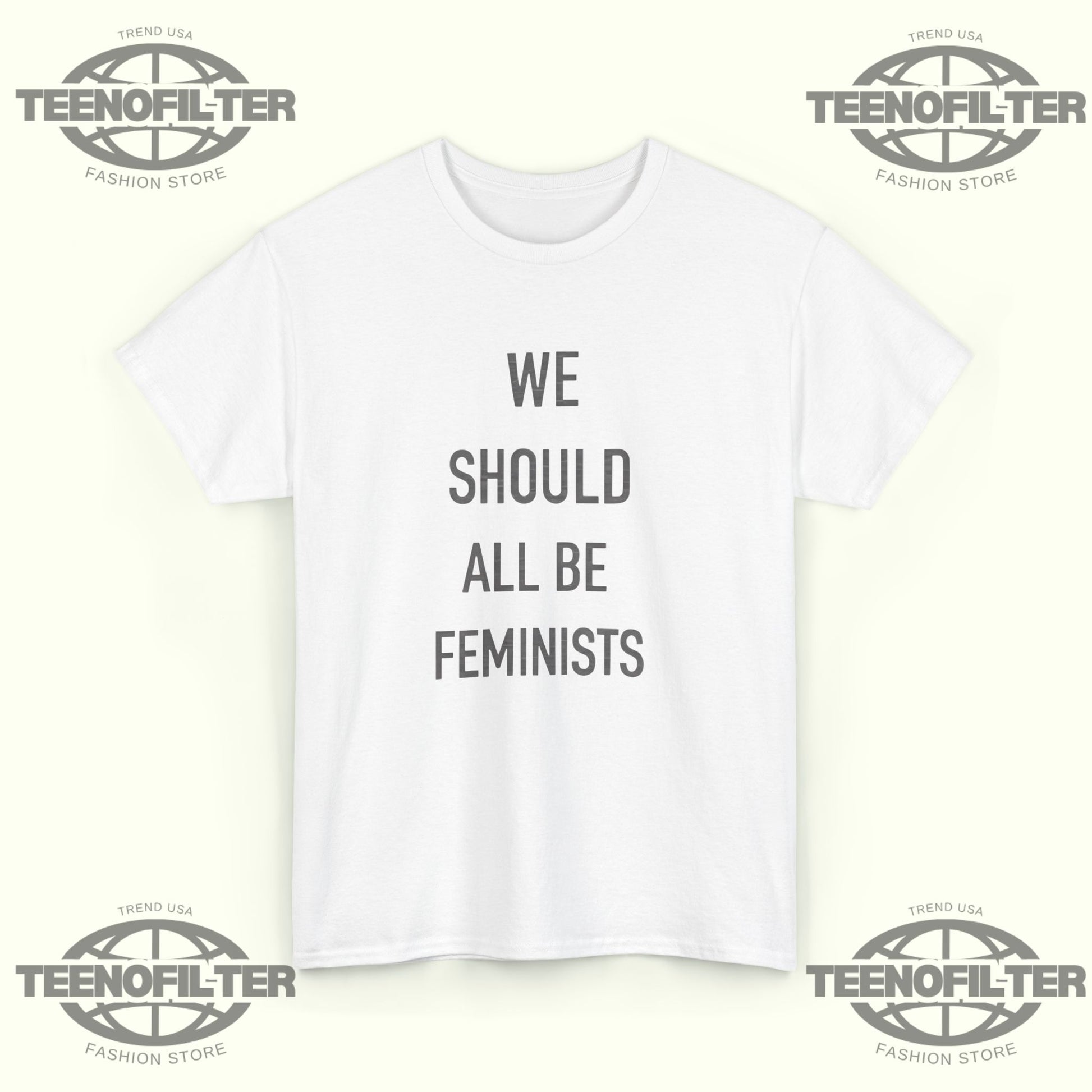 We Should All Be Feminists T-Shirt - Tee No Filter