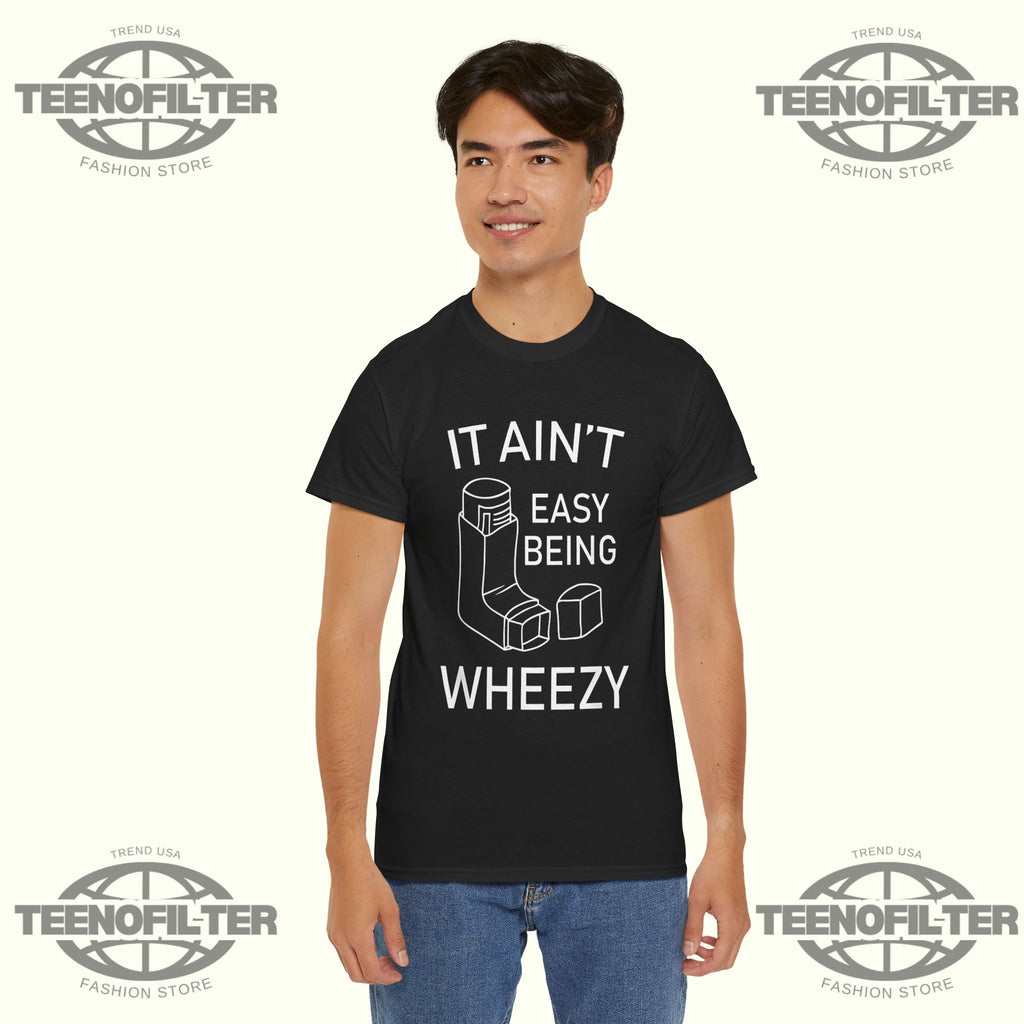 It Ain’t Easy Being Wheezy T-shirt