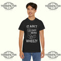 It Ain’t Easy Being Wheezy T-shirt