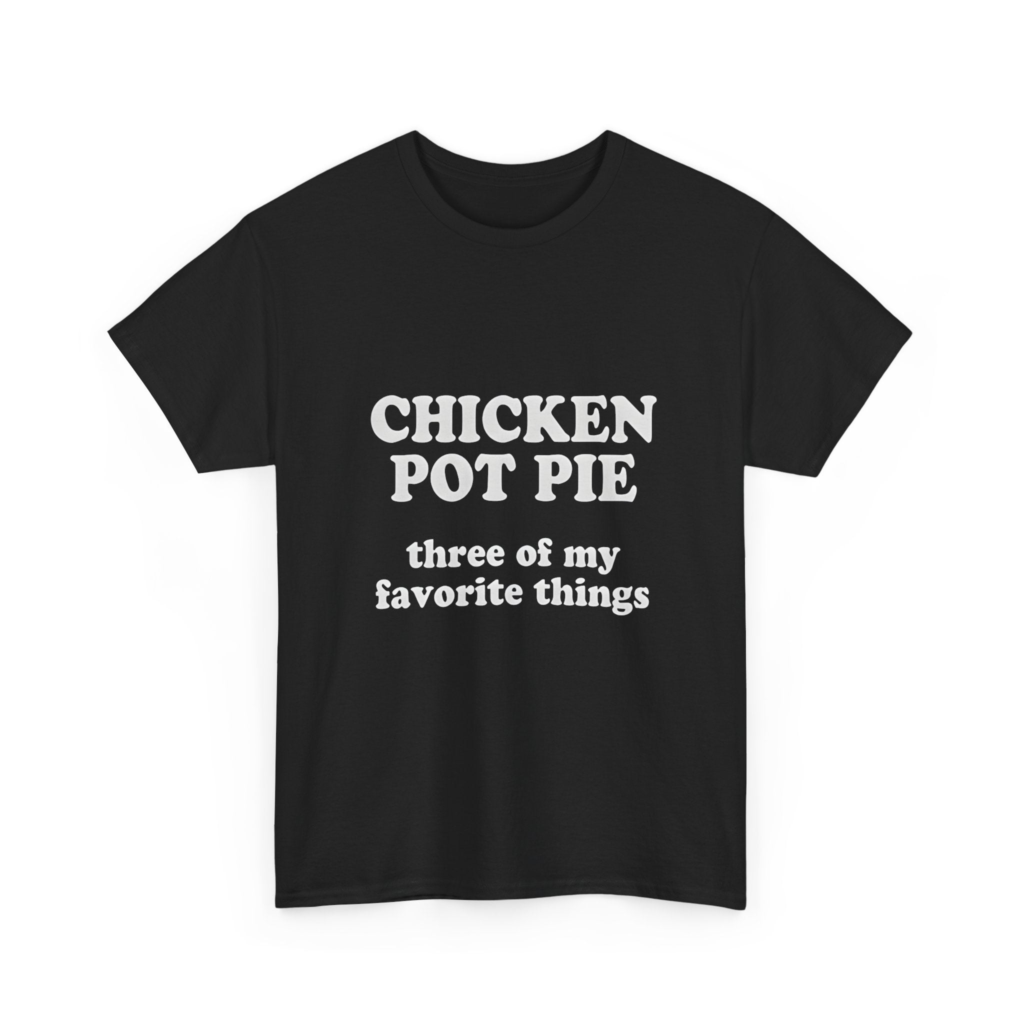 Chicken Pot Pie Three of My Favorite Things T-shirt